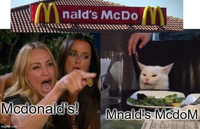 Mnald's McdoM |  Mcdonald's! Mnald's McdoM | image tagged in memes,woman yelling at cat | made w/ Imgflip meme maker