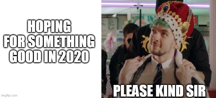PMA 2020 | HOPING FOR SOMETHING GOOD IN 2020; PLEASE KIND SIR | image tagged in hopeful jack | made w/ Imgflip meme maker