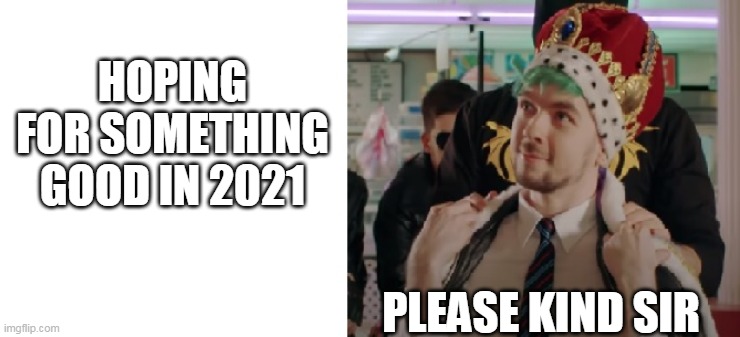 Hopeful | HOPING FOR SOMETHING GOOD IN 2021; PLEASE KIND SIR | image tagged in hopeful jack | made w/ Imgflip meme maker