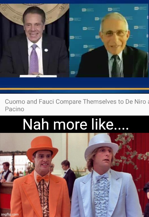 Nah more like.... | image tagged in dumb and dumber | made w/ Imgflip meme maker