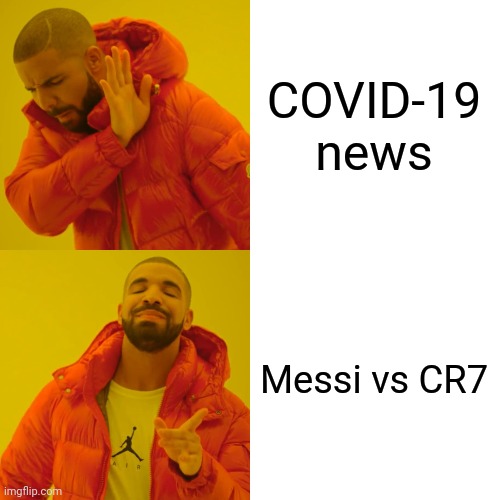 Drake Hotline Bling |  COVID-19 news; Messi vs CR7 | image tagged in memes,drake hotline bling,coronavirus,covid-19,messi,ronaldo | made w/ Imgflip meme maker