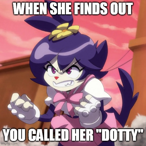 Don't Call Her "Dotty" | WHEN SHE FINDS OUT; YOU CALLED HER "DOTTY" | image tagged in animaniacs,dot | made w/ Imgflip meme maker