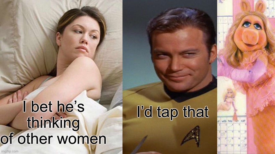 I Bet He's Thinking About Other Women Meme | I’d tap that; I bet he’s thinking of other women | image tagged in memes,i bet he's thinking about other women,kirk,id tap that | made w/ Imgflip meme maker