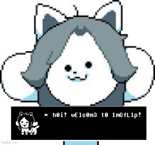Welcome To Imgflip | image tagged in temmie,imgflip,tem,undertale,memes,cat | made w/ Imgflip meme maker