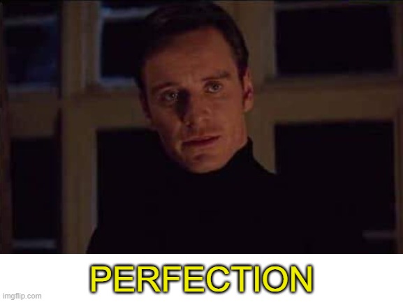 PERFECTION | made w/ Imgflip meme maker