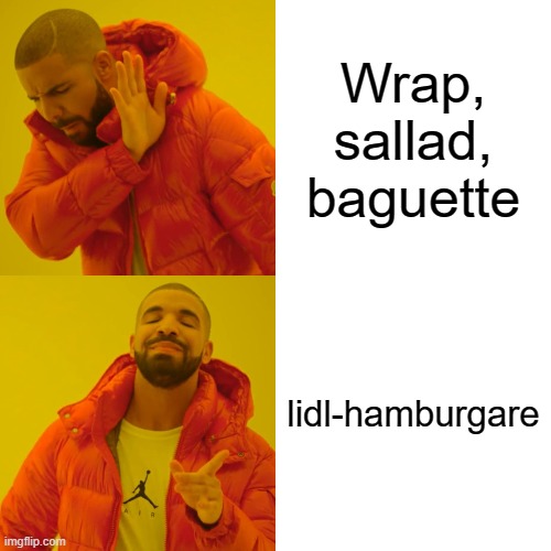 Drake Hotline Bling | Wrap, sallad, baguette; lidl-hamburgare | image tagged in memes,drake hotline bling | made w/ Imgflip meme maker