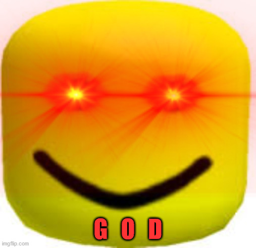 G O D | G   O   D | image tagged in roblox,roblox oof,oof,triggered,god of war,extreme | made w/ Imgflip meme maker