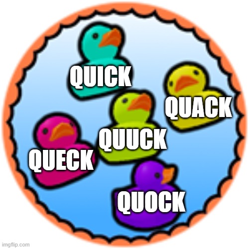 we are the dux | QUICK; QUACK; QUUCK; QUECK; QUOCK | image tagged in duck | made w/ Imgflip meme maker