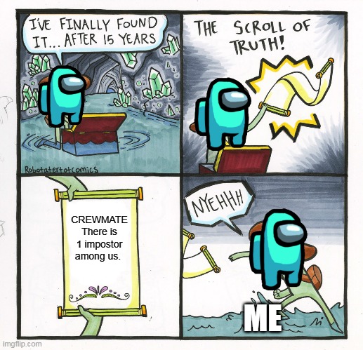 Plz upvote |  CREWMATE
There is 1 impostor among us. ME | image tagged in memes,the scroll of truth | made w/ Imgflip meme maker