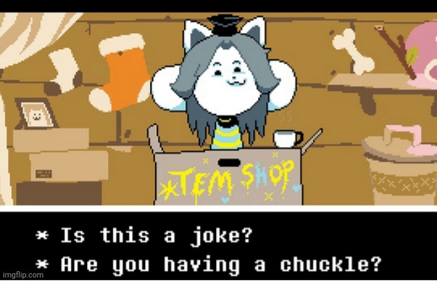 Is this a joke? Temmie | image tagged in is this a joke temmie | made w/ Imgflip meme maker