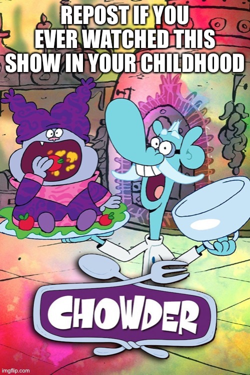 YO IVE WATCHED THIS | image tagged in chowder | made w/ Imgflip meme maker