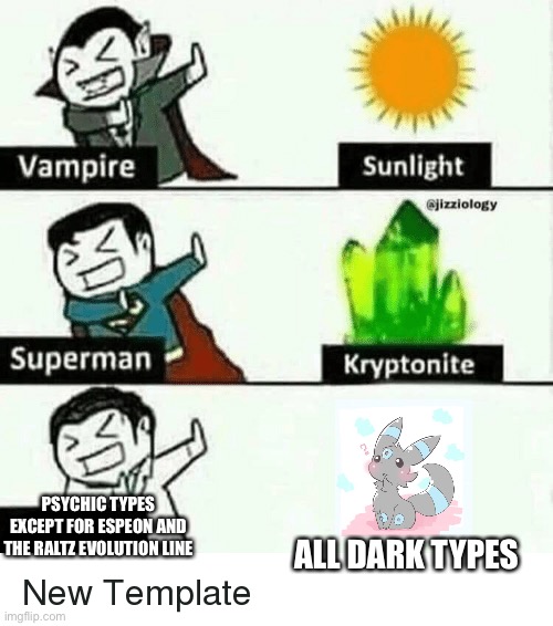 Ha ha, being able to learn fairy type moves go brrr | PSYCHIC TYPES EXCEPT FOR ESPEON AND THE RALTZ EVOLUTION LINE; ALL DARK TYPES | image tagged in vampire superman meme | made w/ Imgflip meme maker