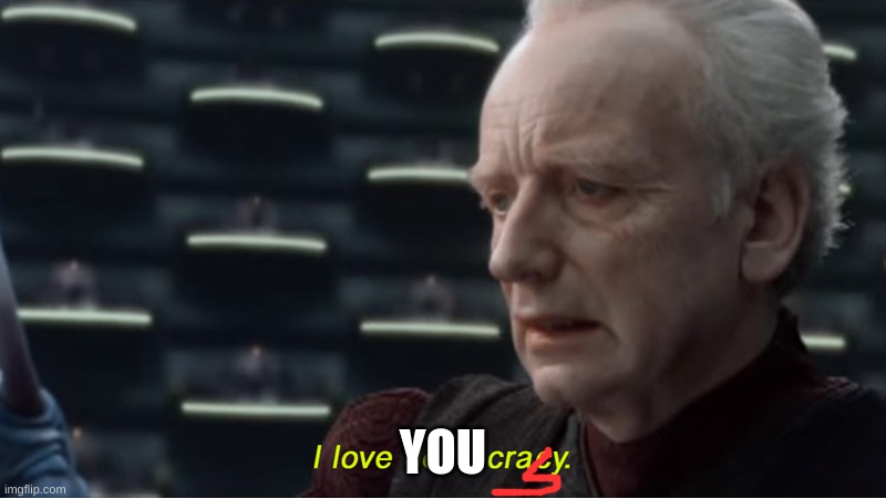 I love democracy | YOU | image tagged in i love democracy | made w/ Imgflip meme maker