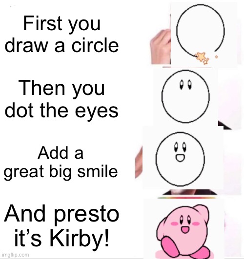 Clown Applying Makeup | First you draw a circle; Then you dot the eyes; Add a great big smile; And presto it’s Kirby! | image tagged in memes,clown applying makeup,kirby | made w/ Imgflip meme maker