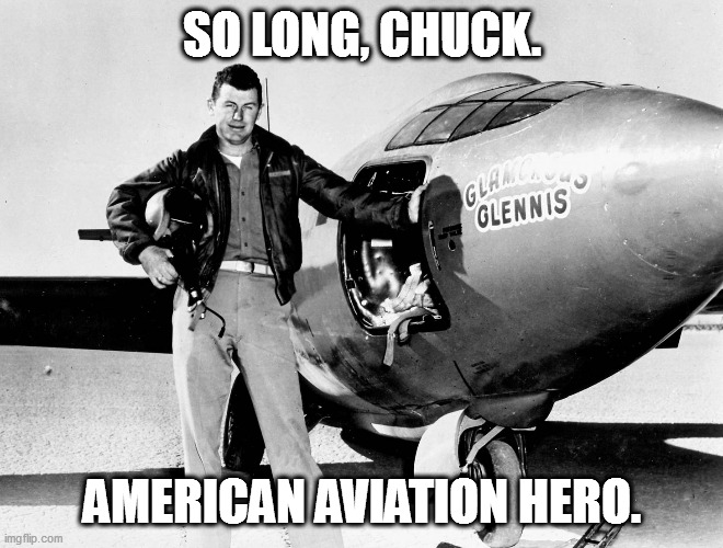 SO LONG, CHUCK. AMERICAN AVIATION HERO. | image tagged in chuck yeager,sound barrier,test pilot,combat ace | made w/ Imgflip meme maker
