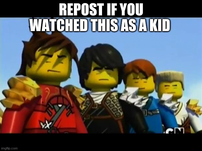 Do it | REPOST IF YOU WATCHED THIS AS A KID | image tagged in ninjago | made w/ Imgflip meme maker