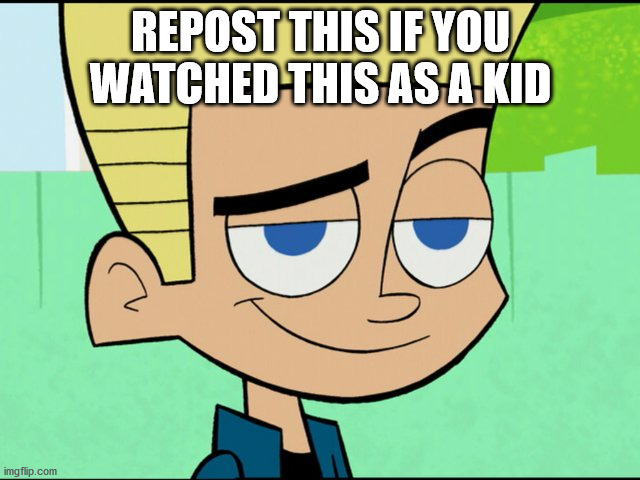 Johnny test | REPOST THIS IF YOU WATCHED THIS AS A KID | image tagged in johnny test | made w/ Imgflip meme maker