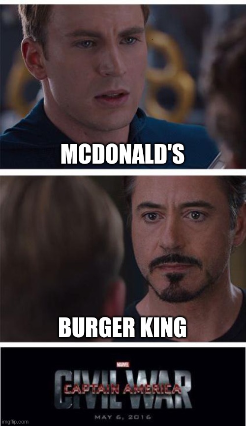 The Fast Food War... | MCDONALD'S; BURGER KING | image tagged in memes,marvel civil war 1,fast food,mcdonalds,burger king,marvel | made w/ Imgflip meme maker