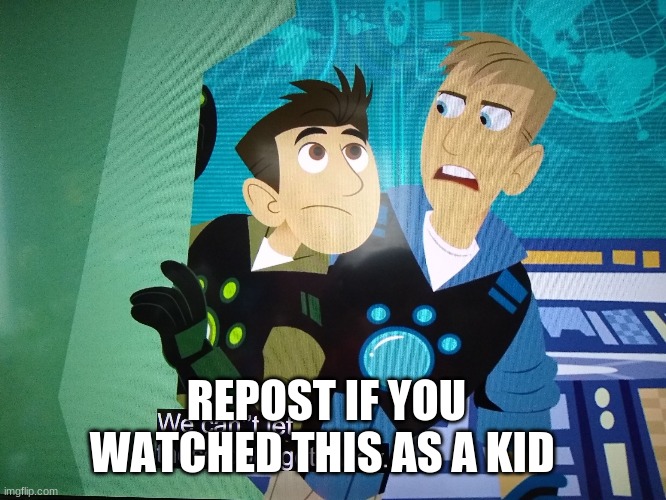 I watched it everyday | REPOST IF YOU WATCHED THIS AS A KID | image tagged in we can't let those bots get away | made w/ Imgflip meme maker