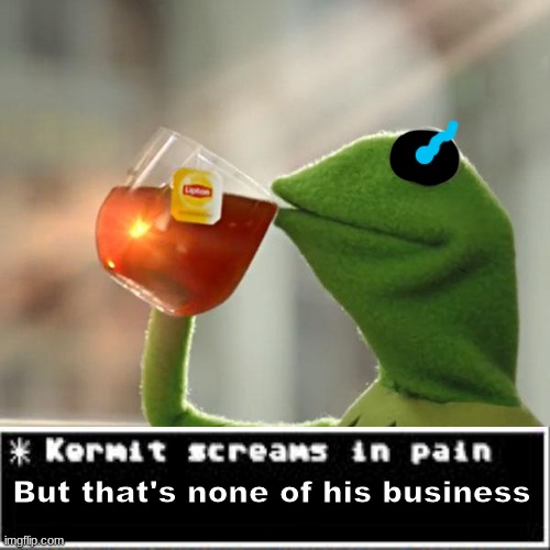 Let him relax | But that's none of his business | image tagged in memes,but that's none of my business,kermit the frog,bad time | made w/ Imgflip meme maker