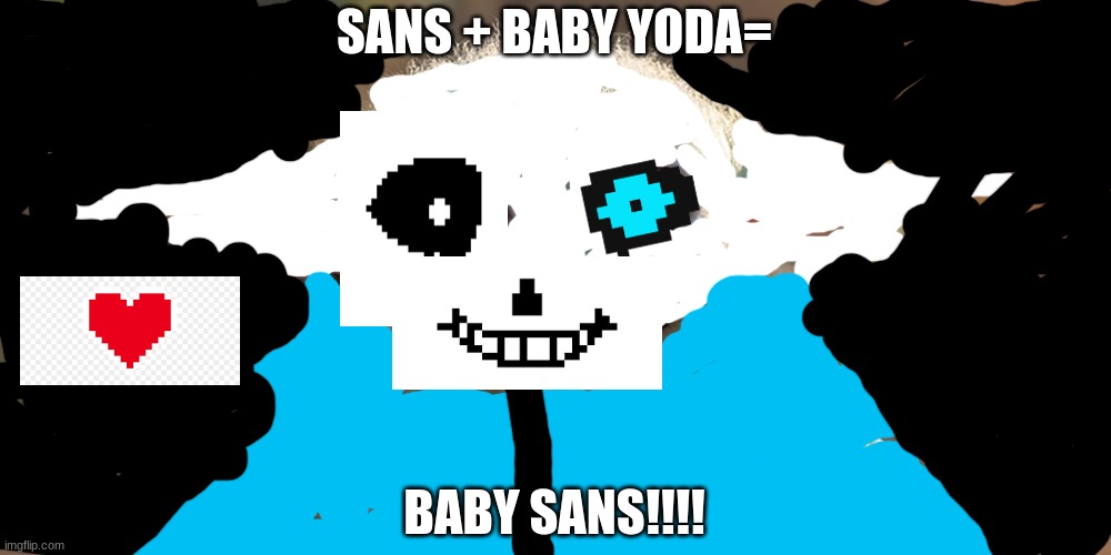 SANS + BABY YODA=; BABY SANS!!!! | image tagged in sans | made w/ Imgflip meme maker