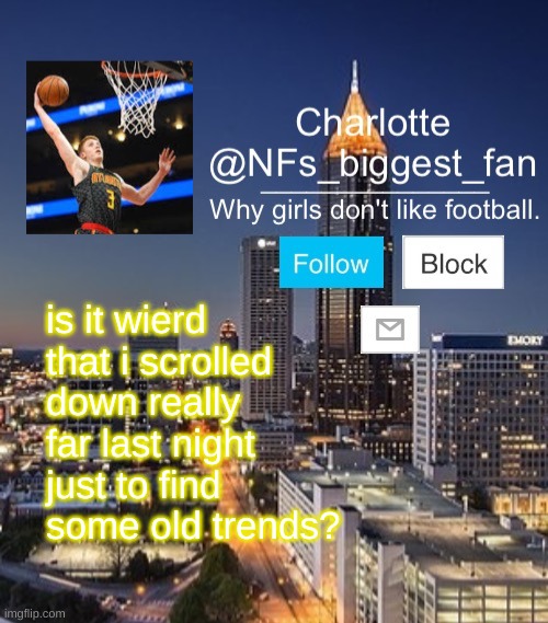 Nfs biggest fan | is it wierd that i scrolled down really far last night just to find some old trends? | image tagged in nfs biggest fan | made w/ Imgflip meme maker
