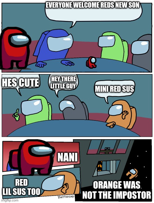 Among Us Meeting | EVERYONE WELCOME REDS NEW SON; HES CUTE; HEY THERE LITTLE GUY; MINI RED SUS; NANI; RED LIL SUS TOO; ORANGE WAS NOT THE IMPOSTOR | image tagged in among us meeting | made w/ Imgflip meme maker