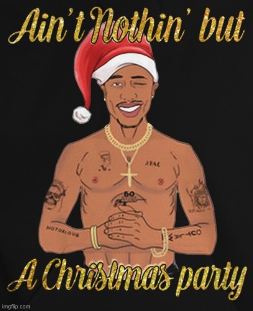 xmas party ova here | image tagged in tupac ain't nothin' but a christmas party,rapper,merry christmas,christmas,tupac,party | made w/ Imgflip meme maker