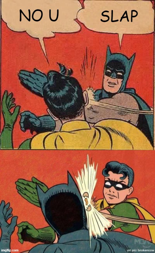 NO U; SLAP | image tagged in memes,batman slapping robin | made w/ Imgflip meme maker