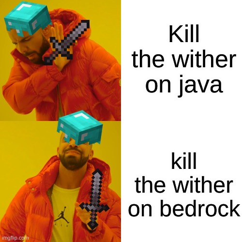 Drake Hotline Bling Meme | Kill the wither on java; kill the wither on bedrock | image tagged in memes,drake hotline bling | made w/ Imgflip meme maker