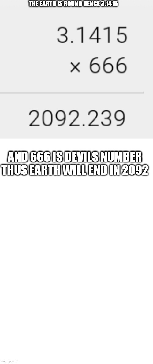 kAReN KarEN KAreN | THE EARTH IS ROUND HENCE 3.1415; AND 666 IS DEVILS NUMBER THUS EARTH WILL END IN 2092 | image tagged in no | made w/ Imgflip meme maker