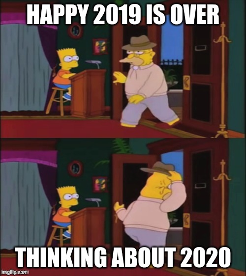 Walking in and out | HAPPY 2019 IS OVER; THINKING ABOUT 2020 | image tagged in walking in and out | made w/ Imgflip meme maker