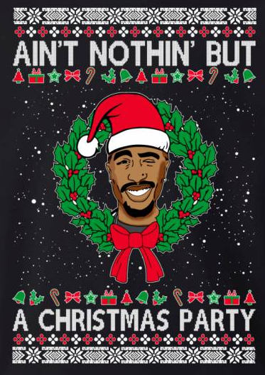 High Quality Tupac ain't nothin' but a Christmas party Blank Meme Template