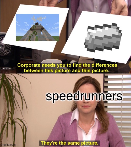 They're The Same Picture Meme | speedrunners | image tagged in memes,they're the same picture | made w/ Imgflip meme maker