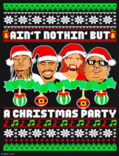 Name those rappers! [hint: one isn't a rapper] | image tagged in rappers ain't nothin' but a christmas party,rappers,christmas,christmas sweater,merry christmas,rapper | made w/ Imgflip meme maker