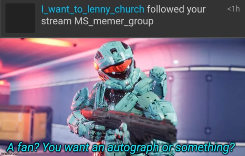 image tagged in a fan you want an autograph or something | made w/ Imgflip meme maker
