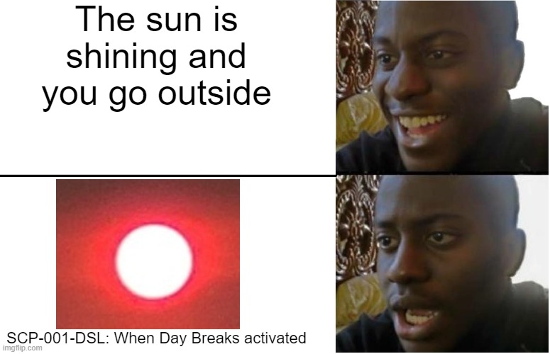 Disappointed Black Guy | The sun is shining and you go outside; SCP-001-DSL: When Day Breaks activated | image tagged in disappointed black guy,scp meme,scp,memes,funny | made w/ Imgflip meme maker