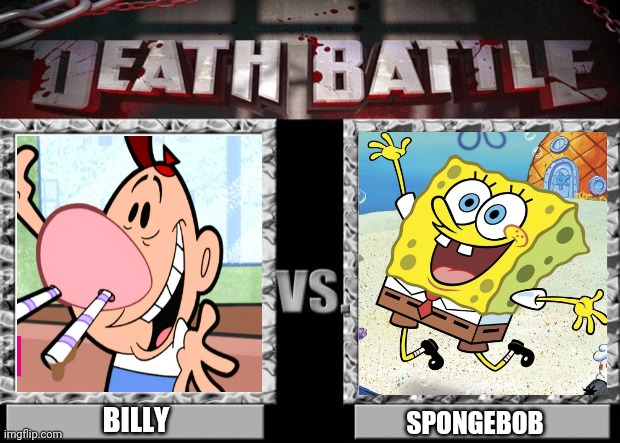Billy Vs.Spongebob | BILLY; SPONGEBOB | image tagged in death battle,spongebob,cartoon network,nickelodeon,billy and mandy | made w/ Imgflip meme maker