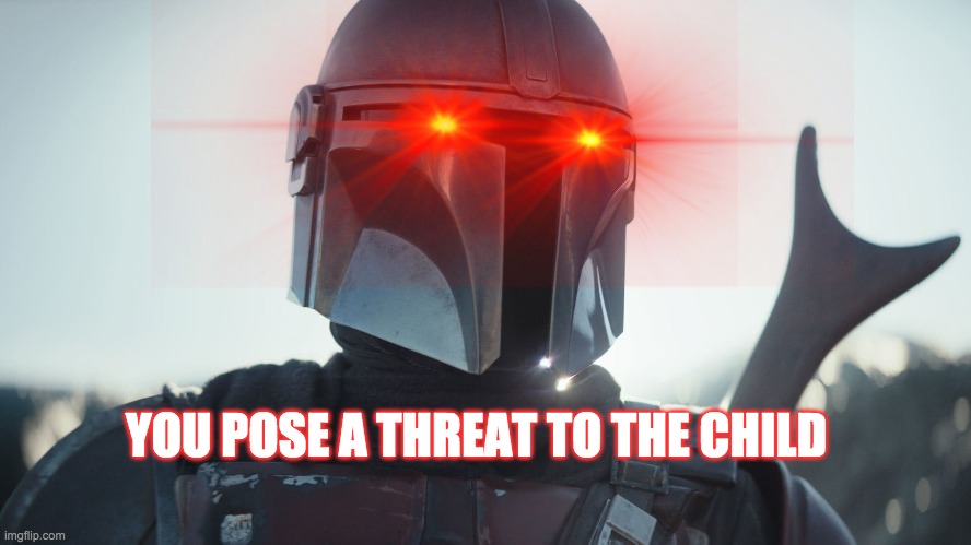 YOU POSE A THREAT TO THE CHILD | made w/ Imgflip meme maker