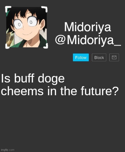 Midoriya's annoncement template | Is buff doge cheems in the future? | image tagged in midoriya's annoncement template | made w/ Imgflip meme maker