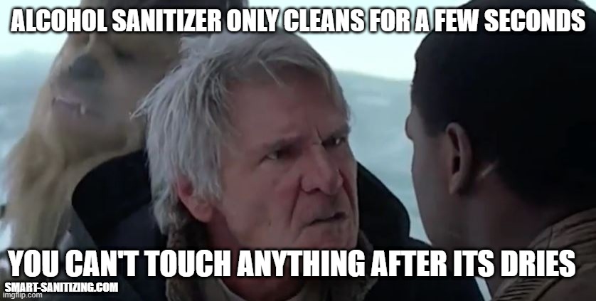 Hans and Alcohol | ALCOHOL SANITIZER ONLY CLEANS FOR A FEW SECONDS; YOU CAN'T TOUCH ANYTHING AFTER ITS DRIES; SMART-SANITIZING.COM | image tagged in that's not how the force works,covid-19,star wars | made w/ Imgflip meme maker