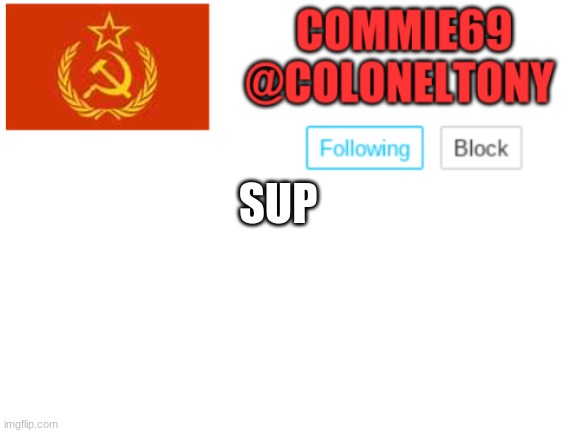 Commie69 Ancoument | SUP | image tagged in commie69 ancoument | made w/ Imgflip meme maker