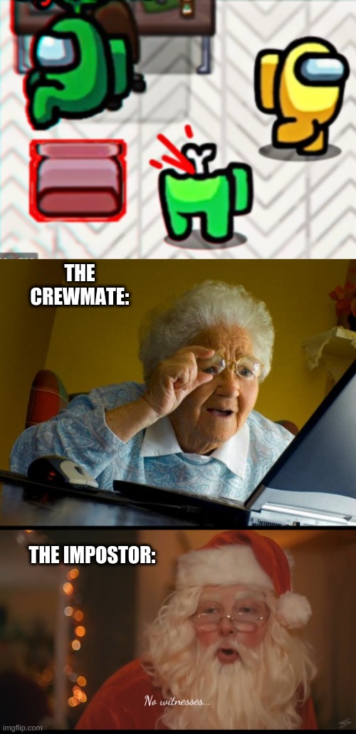 Among Us Vent Logic: Crewmate versus Impostor | THE CREWMATE:; THE IMPOSTOR: | image tagged in memes,grandma finds the internet,no witnesses,among us,fun,impostor | made w/ Imgflip meme maker