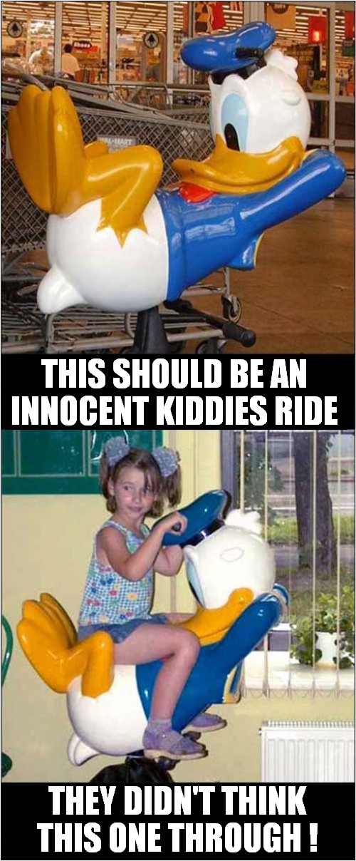 Perverted Donald Duck Ride | THIS SHOULD BE AN INNOCENT KIDDIES RIDE; THEY DIDN'T THINK THIS ONE THROUGH ! | image tagged in fun,donald duck,ride,pervert,dark humor | made w/ Imgflip meme maker