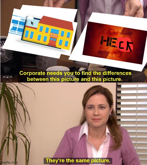 They're The Same Picture | image tagged in memes,they're the same picture,school | made w/ Imgflip meme maker