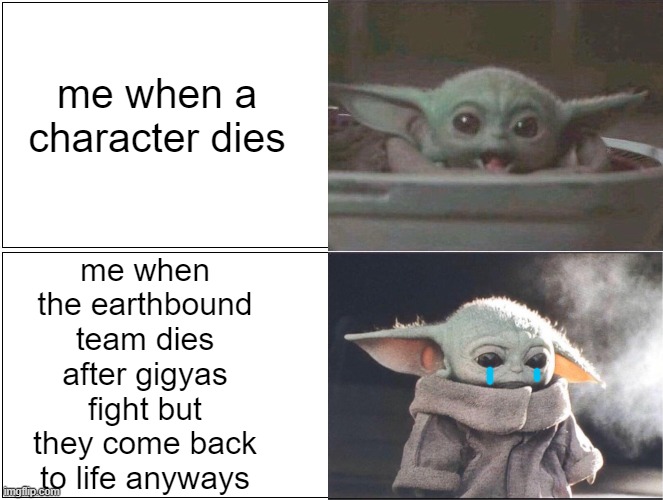 relatable | me when a character dies; me when the earthbound team dies after gigyas fight but they come back to life anyways | image tagged in baby yoda happy then sad | made w/ Imgflip meme maker