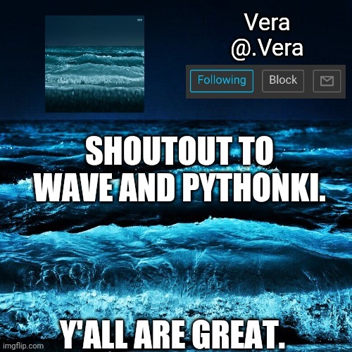 a n n o u n c e | SHOUTOUT TO WAVE AND PYTHONKI. Y'ALL ARE GREAT. | image tagged in a n n o u n c e | made w/ Imgflip meme maker
