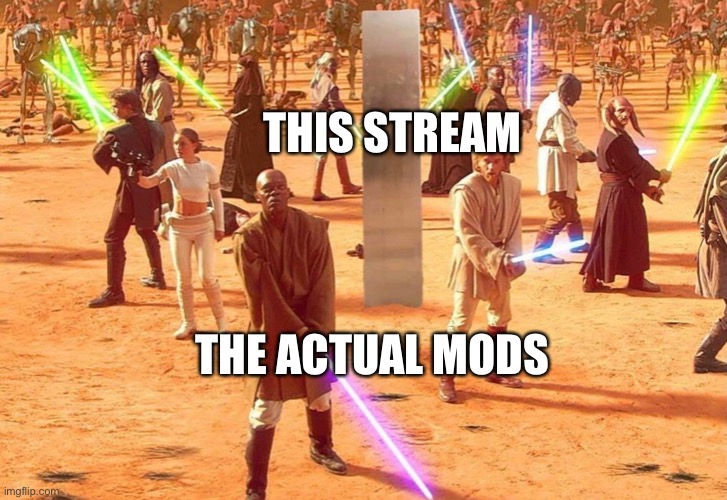 Protect the monolith | THIS STREAM; THE ACTUAL MODS | made w/ Imgflip meme maker