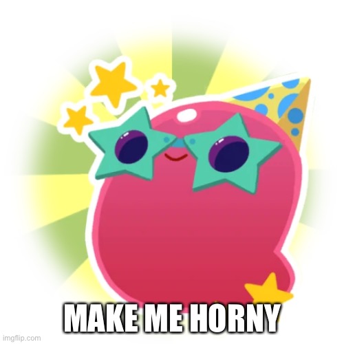 Party Gordo | MAKE ME HORNY | image tagged in party gordo | made w/ Imgflip meme maker