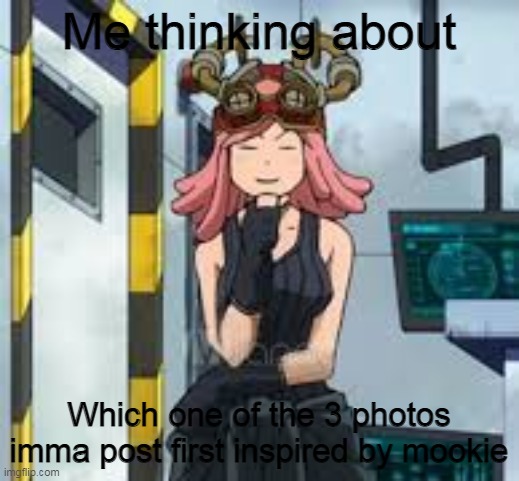 lmao preapare yourselves | Me thinking about; Which one of the 3 photos imma post first inspired by mookie | image tagged in mei hatsume think | made w/ Imgflip meme maker